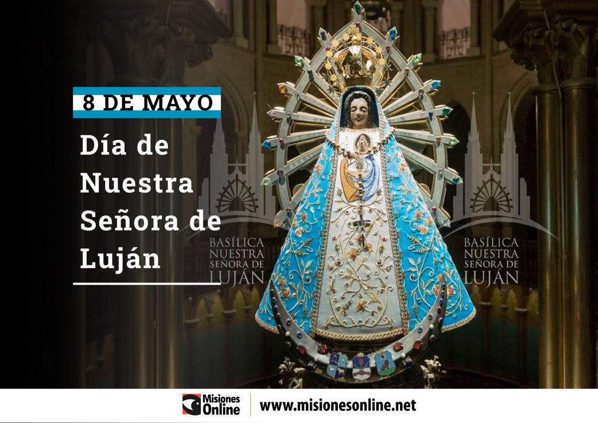 ¿por Qué Se Conmemora Hoy El Día De Nuestra Señora De Luján Misionesonline 