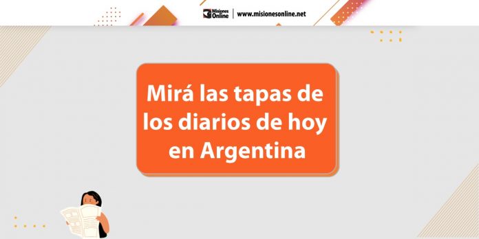 Las tapas de los diarios de hoy en Argentina